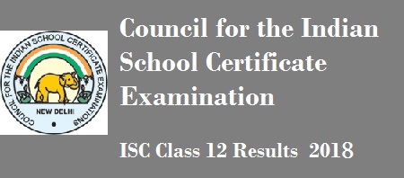 ISC Class 12 results 2018 ISC Class 12 results 2018
