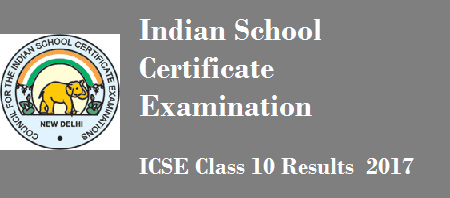 ICSE Class 10 Results 2017 ICSE Class 10 Results 2017
