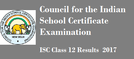 ISC Class 12 Results 2017 ISC Class 12 Results 2017